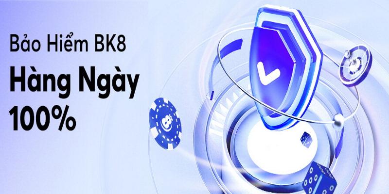 Bảo hiểm BK8 hàng ngày 100%