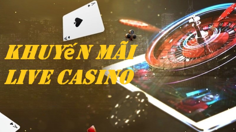 Khuyến Mãi Live Casino