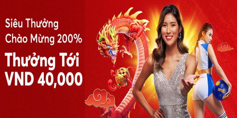 Siêu thưởng chào mừng 200%