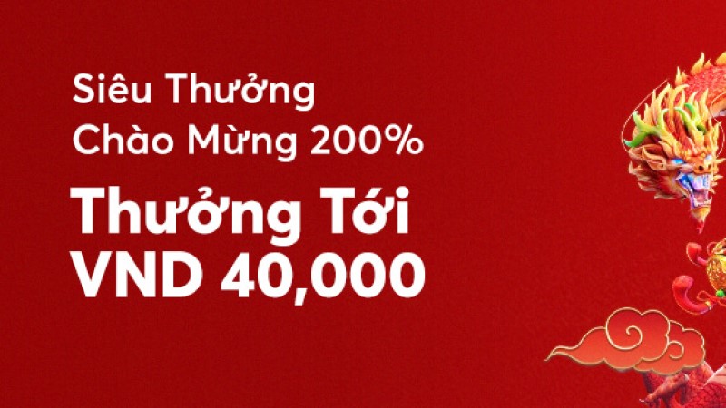 Siêu thưởng chào mừng 200%