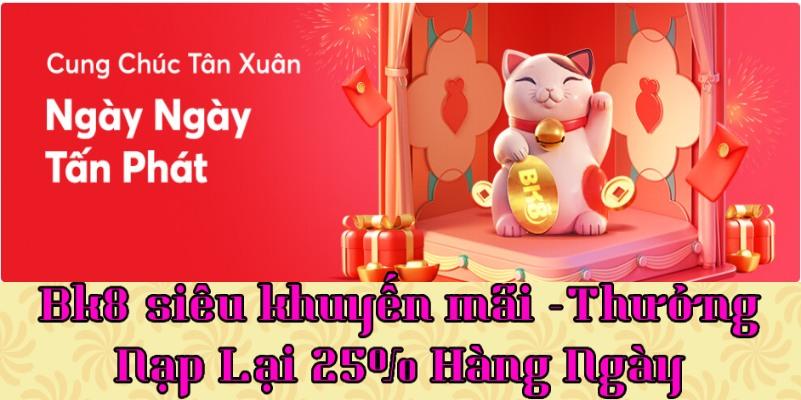 Thưởng nạp lại 25% hàng ngày từ Bk8