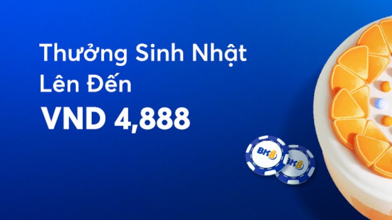 BK8 thưởng sinh nhật lên đến VND 4,888