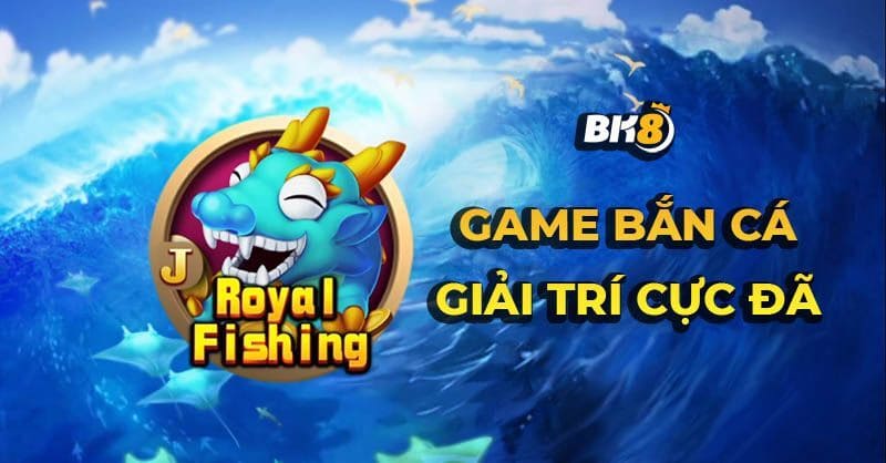 Tỷ lệ thưởng khi chơi bắn cá Royal tại nhà cái BK8