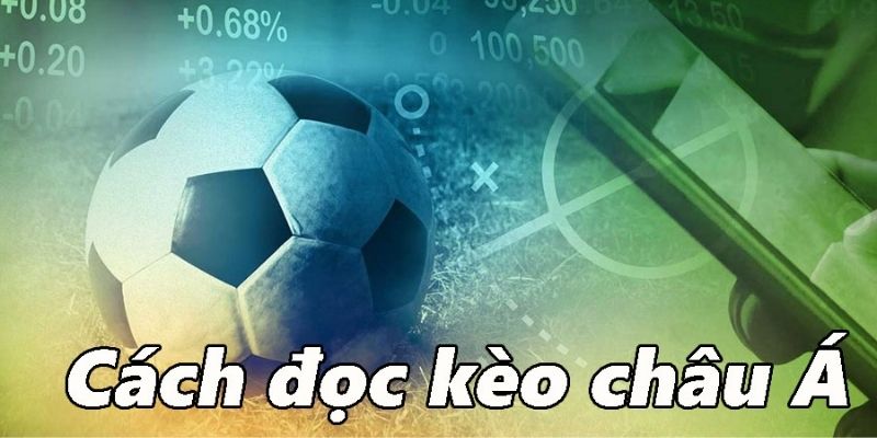 Hướng dẫn đọc kèo Châu Á chi tiết và dễ hiểu nhất