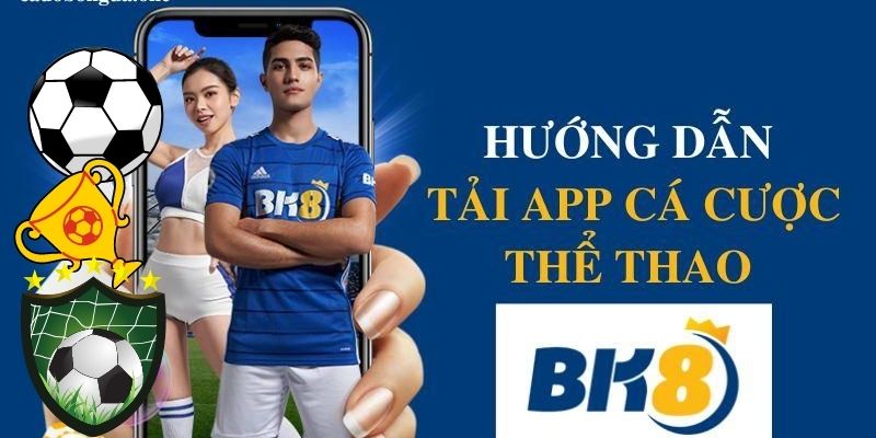 Lợi thế của app cá cược bóng đá BK8