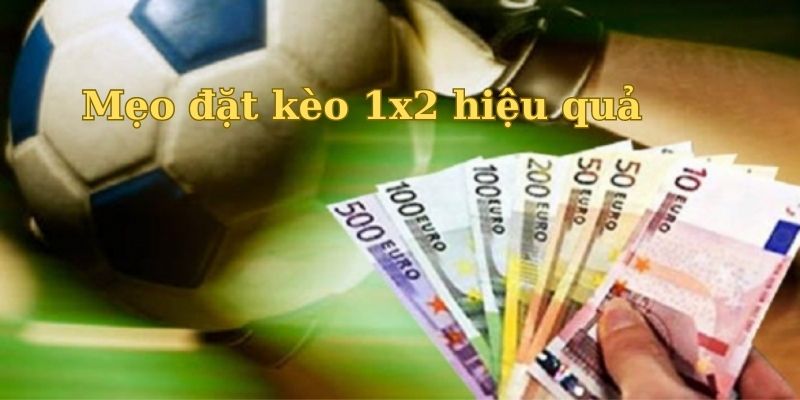 Mẹo đặt kèo 1x2 hiệu quả cho cả tân binh và người chơi lâu năm