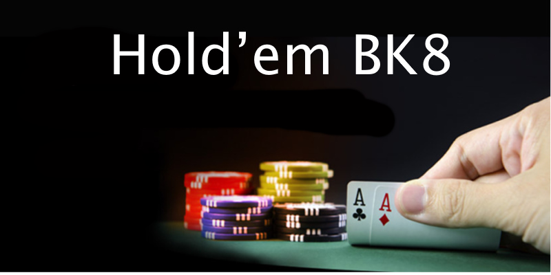 Tìm hiểu cơ bản về Hold'em BK8