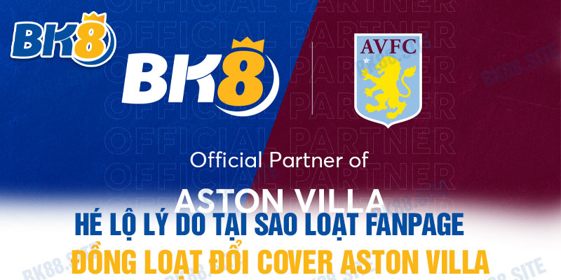 Tại sao loạt Fanpage đồng loạt đổi cover Aston Villa?