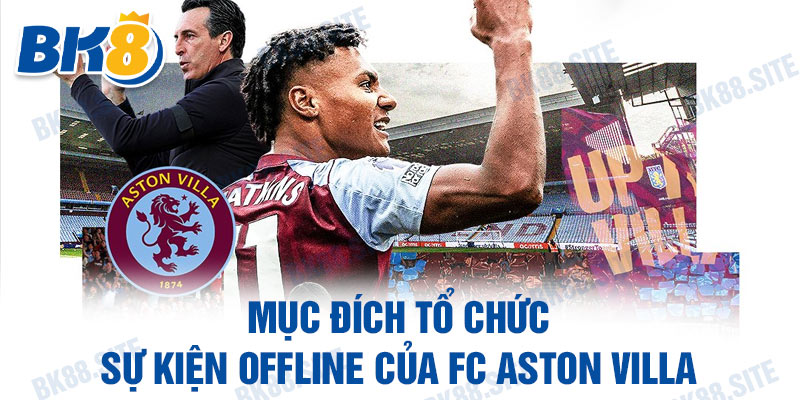 Mục đích tổ chức sự kiện offline của FC Aston Villa