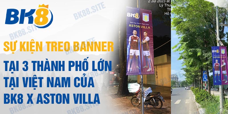 Sự kiện treo banner tại 3 thành phố lớn tại Việt Nam của BK8 x Aston Villa